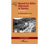 Quand les Alliés libéraient la Tunisie (1942-1943)
