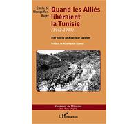 Estelle de Montgolfier-Ruyer – Quand les Alliés libéraient la Tunisie (1942-1943)