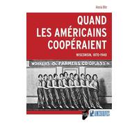 Quand les Américains coopéraient Wisconsin, 1870-1940 - Alexia Blin - Presses Universitaires Rennes - broché - Essai