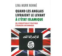 Quand les Anglais livraient le Levant à l'Etat islamique : Or, corruption et politique étrangère britannique