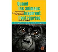 Quand les animaux inspirent l'entreprise: LE COMPORTEMENT ANIMAL AU SERVICE DU MANAGEMENT
