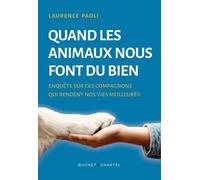 Quand Les Animaux Nous Font Du Bien - Enquête Sur Ces Compagnons Qui Rendent Nos Vies Meilleures