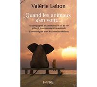 Quand les animaux s'en vont...: Accompagner les animaux en fin de vie grâce à la communication animale Communiquer avec les animaux défunts
