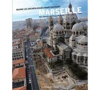 Quand les archéologues redécouvrent Marseille Philippe Mellinand (Auteur), Marc Bouiron (Auteur)