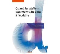 Quand les ateliers s'animent : du slam à l'écridire - Camille Vorger - Uga - broché - Essai