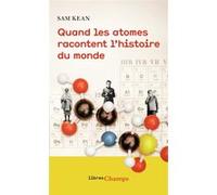 Quand les atomes racontent l'histoire du monde Sam Kean (Auteur), Bernard Sigaud (Traduction)