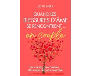 Quand les blessures d'âme se rencontrent ... en Couple: Deux âmes, deux histoire et la magie de guérir ensemble