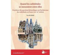 Quand Les Cathédrales Se Mesuraient Entre Elles - L'incidence Des Questions Hiérarchiques Sur L'architecture Des Cathédrales En France (Xiie-Xve Siècles)