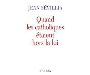 Quand les catholiques étaient hors la loi