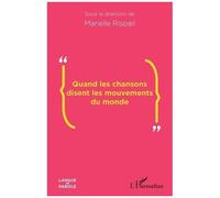Quand les chansons disent les mouvements du monde - Marielle Rispail - L'harmattan - broché - Essai