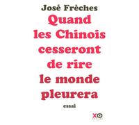 Quand les Chinois cesseront de rire, le monde pleurera essai - José Frèches - Xo - broché - Essai