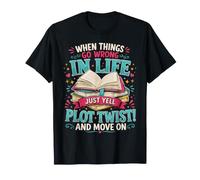 Quand Les Choses tournent Mal dans la Vie, il Suffit de Crier : Plot Twist T-Shirt