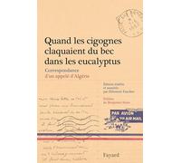 Quand les cigognes claquaient du bec dans les eucalyptus: Correspondance d'un appelé d'Algérie