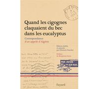 Quand les cigognes claquaient du bec dans les eucalyptus Correspondance d'un appelé d'Algérie - Eléonore Faucher - Fayard - broché - Essai