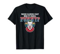 Quand Les Clowns Fart sentent-Ils drôles? T-Shirt