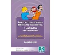 Quand les comportements me déstabilisent... & les troubles de l'attachement: Un témoignage et un partage d'expérience pour comprendre et intervenir avec bienveillance
