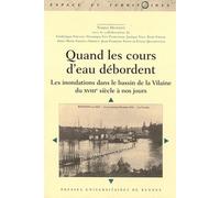 Quand Les Cours D'eau Débordent - Les Inondations Dans Le Bassin De La Vilaine Du Xviiie Siècle À Nos Jours