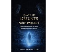 Quand les Défunts Nous Parlent: Rêves, signes et apaisement après la perte d’un être cher - Comprendre le deuil sans se perdre