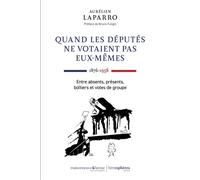 Quand les députés ne votaient pas eux-mêmes. 1876-1958 Présents, absents, boitiers et votes de groupe - Aurélien Laparro - Hemispheres - broché - Essai
