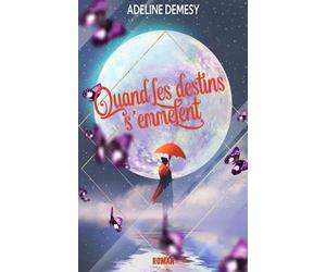 Quand les destins s'emmêlent: Ce roman initiatique est un hymne à l’espoir et une douce invitation à partir à la conquête de ses trésors intérieurs.