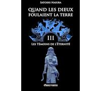 Quand les dieux foulaient la terre III: Les témoins de l'Éternité