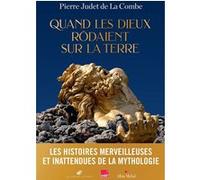 Pierre Judet De La Combe – Quand les Dieux rôdaient sur la Terre – Essai – Broché