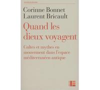 Quand les dieux voyagent Cultes et mythes en mouvement dans l'espace méditérannéen antique - Corinne Bonnet - Labor Et Fides - broché - Essai