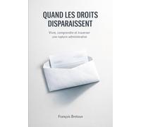 Quand les droits disparaissent: Vivre, comprendre et traverser une rupture administrative