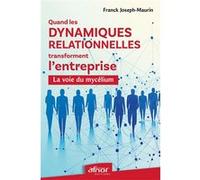 Quand les dynamiques relationnelles transforment l'entreprise Franck Joseph Maurin (Auteur)