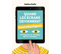 Quand les écrans deviennent neurotoxiques: Protégeons le cerveau de nos enfants !