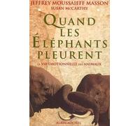 Quand les éléphants pleurent: La vie émotionnelle des animaux