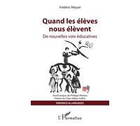 Quand les élèves nous élèvent De nouvelles voix éducatives - Frédéric Miquel - L'harmattan - broché - Essai