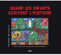 Quand les enfants écrivent l’histoire Textes et dessins libres des enfants de la Révolution Algérienne - Collectif - Bachari Eds - broché - Récit
