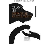 Quand les espèces se rencontrent Donna Haraway (Auteur), Fleur Courtois-L'Heureux (Traduction)