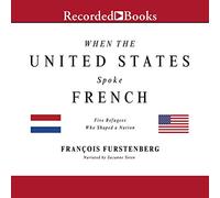 Quand Les États-Unis parlaient français : Cinq réfugiés Qui Ont façonné Une Nation [Import]