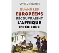 Quand Les Européens Découvraient L'afrique Intérieure - Afrique Occidentale, Vers 1795-1830