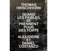 Quand les faibles se prennent pour des forts Thomas Hirschhorn (Auteur), Alexandre Costanzo (Auteur), Daniel Costanzo (Auteur)