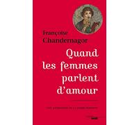 Quand les femmes parlent d'amour - Une anthologie de la poésie féminine: Une anthologie de la poésie féminine