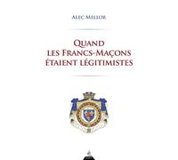 Quand les Francs-Maçons étaient légitimistes - Alec Mellor - Dervy-Livres - broché - Essai