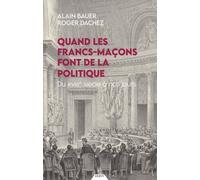 Quand Les Francs-Maçons Font De La Politique - Du Xviiie Siècle À Nos Jours