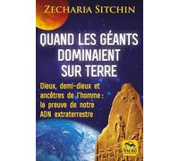 Quand les géants dominaient sur Terre: Dieux, demi-dieux et ancêtre de l'homme : la preuve de notre ADN extra-terrestre