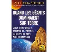 Quand les géants dominaient sur Terre: Dieux, demi-dieux et ancêtres de l'homme :la preuve de notre ADN extraterrestre