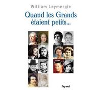 Quand les grands etaient petits - William Leymergie - Fayard - broché - Biographie
