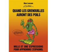 Quand Les Grenouilles Auront Des Poils - Mille Et Une Expressions Pour Apprendre L'espagnol
