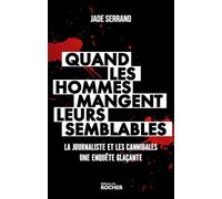Quand les hommes mangent leurs semblables: La journaliste et les cannibales