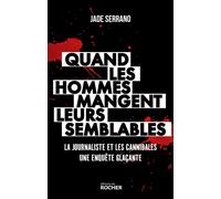 Quand les hommes mangent leurs semblables La journaliste et les cannibales - Jade Serrano - Rocher Eds Du - broché - Essai