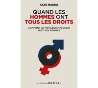 Quand Les Hommes Ont Tous Les Droits - Comment Le Privilège Masculin Nuit Aux Femmes