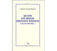 Quand les images prennent position L'oeil de l'histoire, 1 Georges Didi-Huberman (Auteur)