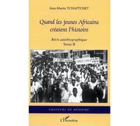 Quand les jeunes Africains créaient l'histoire Récit autobiographique - Tome II - Jean-Martin Tchaptchet - L'harmattan - broché - Récit