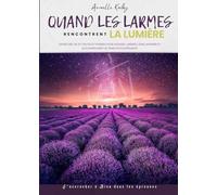 Quand Les Larmes Rencontrent La Lumière (Version Blanc Noir): S'accrocher à Dieu Dans Les épreuves